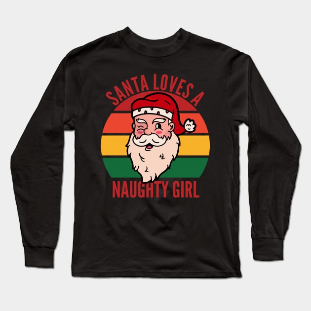 Santa Loves A Naughty Girl Christmas List Inappropriate Gift Long Sleeve T-Shirt by VDK Merch